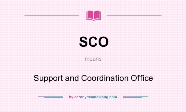 What does SCO mean? It stands for Support and Coordination Office