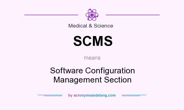 What does SCMS mean? It stands for Software Configuration Management Section