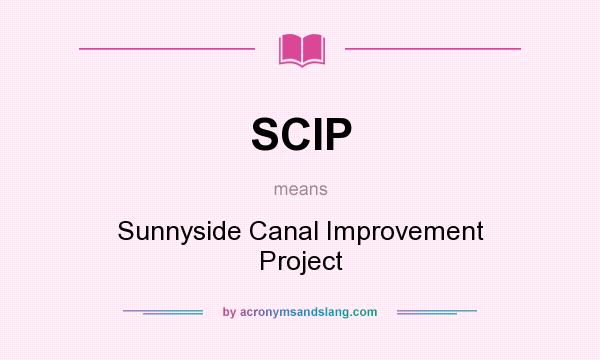 What does SCIP mean? It stands for Sunnyside Canal Improvement Project
