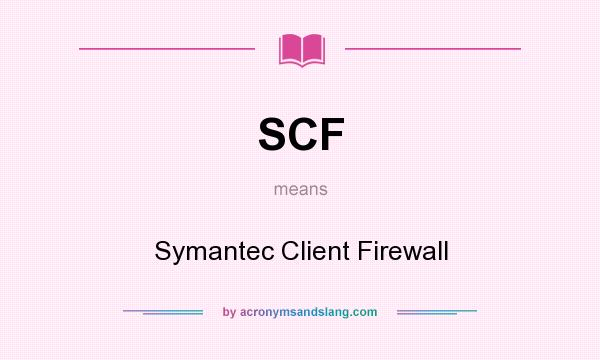 What does SCF mean? It stands for Symantec Client Firewall