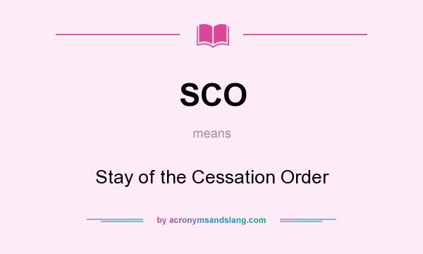 What does SCO mean? It stands for Stay of the Cessation Order