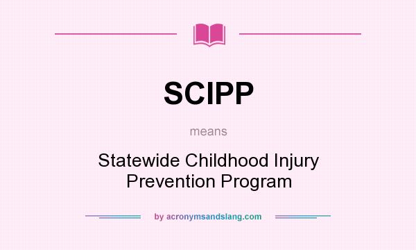 What does SCIPP mean? It stands for Statewide Childhood Injury Prevention Program