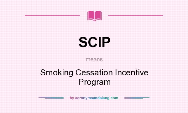 What does SCIP mean? It stands for Smoking Cessation Incentive Program