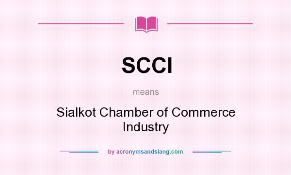 What does SCCI mean? It stands for Sialkot Chamber of Commerce Industry
