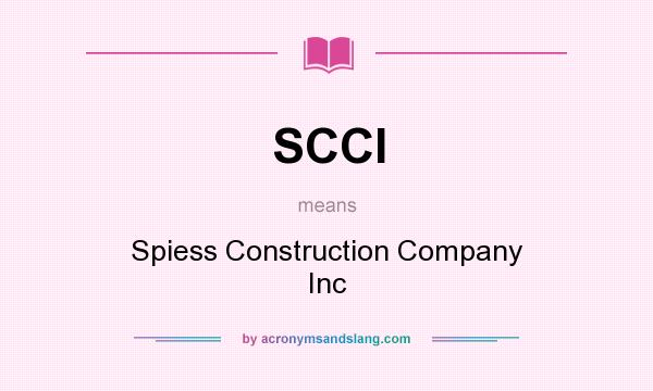 What does SCCI mean? It stands for Spiess Construction Company Inc