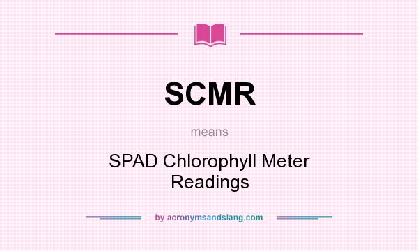 What does SCMR mean? It stands for SPAD Chlorophyll Meter Readings