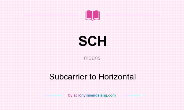 What does SCH mean? It stands for Subcarrier to Horizontal