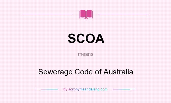 What does SCOA mean? It stands for Sewerage Code of Australia
