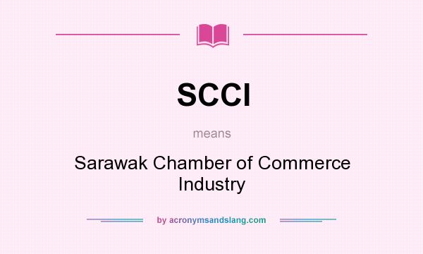 What does SCCI mean? It stands for Sarawak Chamber of Commerce Industry