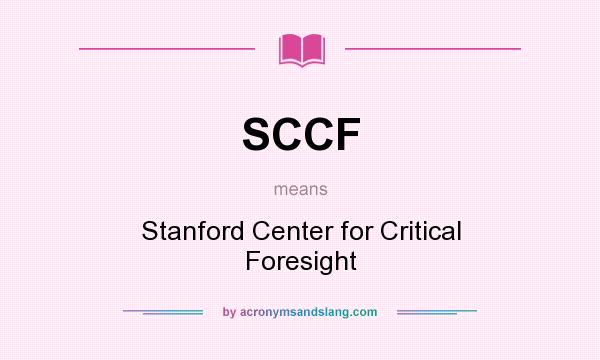 What does SCCF mean? It stands for Stanford Center for Critical Foresight