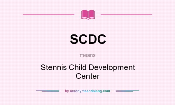What does SCDC mean? It stands for Stennis Child Development Center
