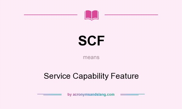 What does SCF mean? It stands for Service Capability Feature
