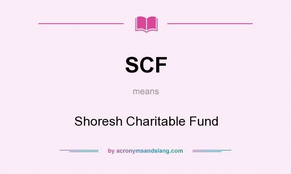 What does SCF mean? It stands for Shoresh Charitable Fund