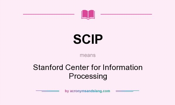 What does SCIP mean? It stands for Stanford Center for Information Processing