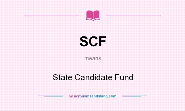 What does SCF mean? It stands for State Candidate Fund
