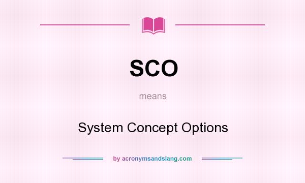 What does SCO mean? It stands for System Concept Options
