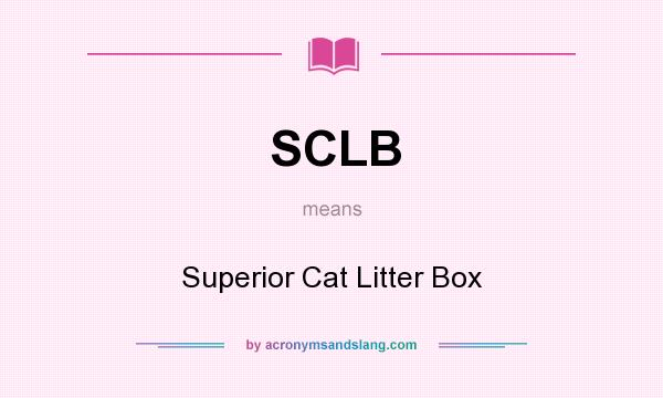 What does SCLB mean? It stands for Superior Cat Litter Box