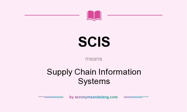 What does SCIS mean? It stands for Supply Chain Information Systems