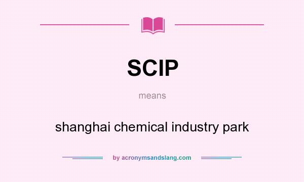 What does SCIP mean? It stands for shanghai chemical industry park