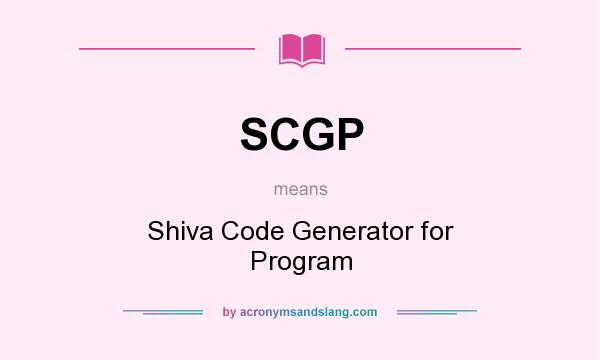 What does SCGP mean? It stands for Shiva Code Generator for Program