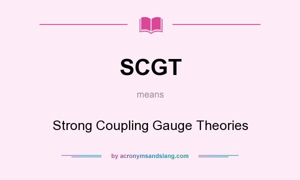 What does SCGT mean? It stands for Strong Coupling Gauge Theories
