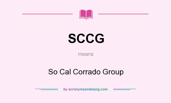 What does SCCG mean? It stands for So Cal Corrado Group