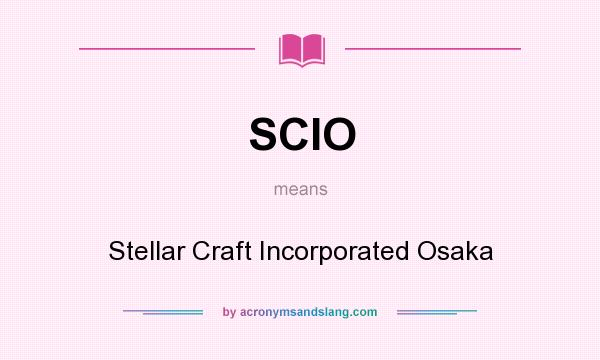 What does SCIO mean? It stands for Stellar Craft Incorporated Osaka