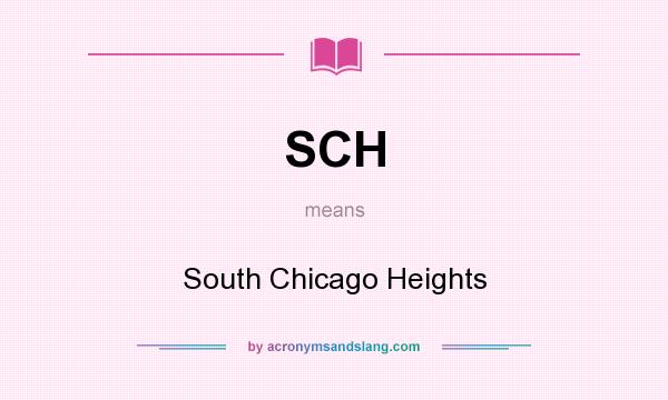 What does SCH mean? It stands for South Chicago Heights