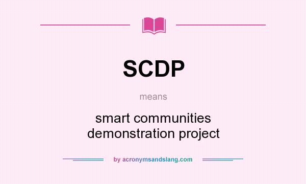 What does SCDP mean? It stands for smart communities demonstration project