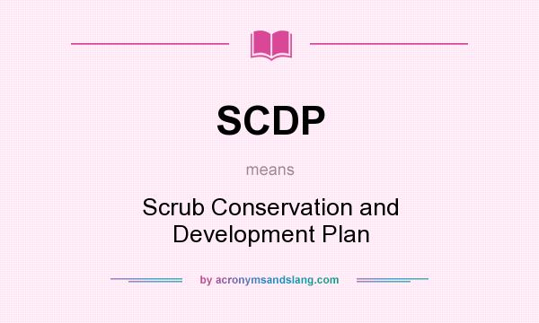 What does SCDP mean? It stands for Scrub Conservation and Development Plan