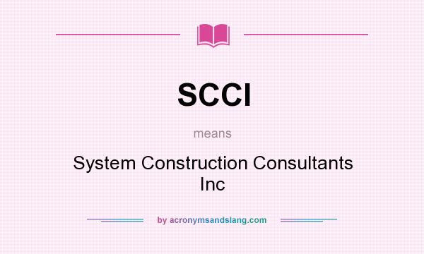What does SCCI mean? It stands for System Construction Consultants Inc