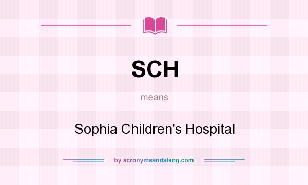 What does SCH mean? It stands for Sophia Children`s Hospital
