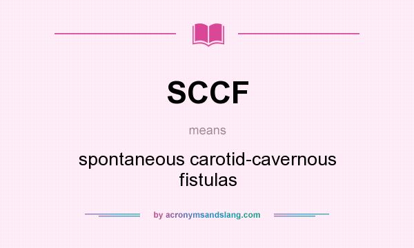 What does SCCF mean? It stands for spontaneous carotid-cavernous fistulas