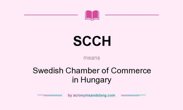 What does SCCH mean? It stands for Swedish Chamber of Commerce in Hungary