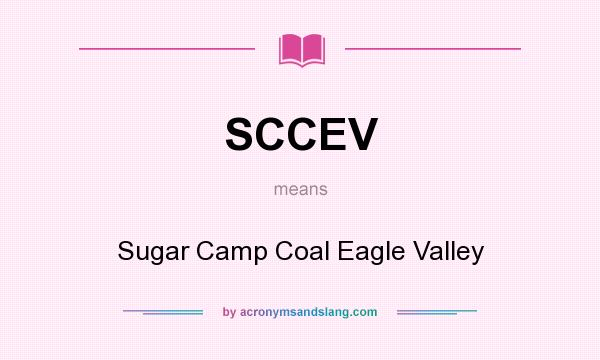 What does SCCEV mean? It stands for Sugar Camp Coal Eagle Valley