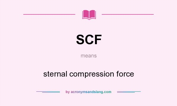 What does SCF mean? It stands for sternal compression force
