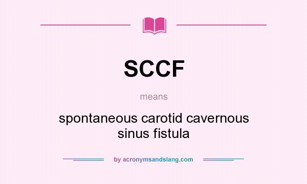 What does SCCF mean? It stands for spontaneous carotid cavernous sinus fistula