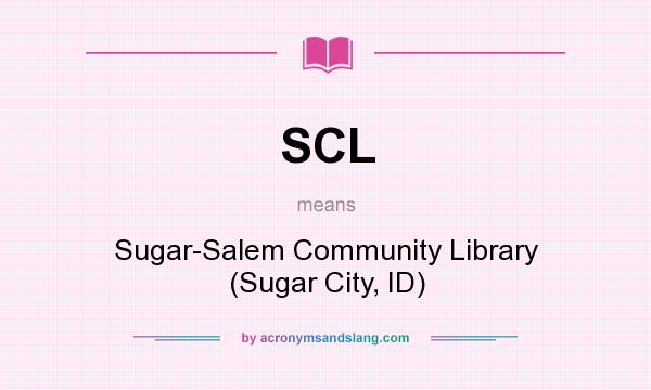 What does SCL mean? It stands for Sugar-Salem Community Library (Sugar City, ID)