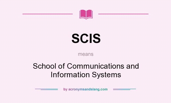 What does SCIS mean? It stands for School of Communications and Information Systems