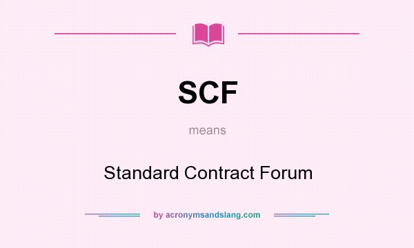 What does SCF mean? It stands for Standard Contract Forum