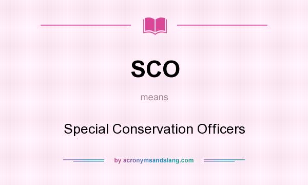 What does SCO mean? It stands for Special Conservation Officers