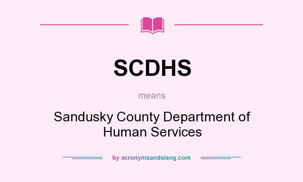 What does SCDHS mean? It stands for Sandusky County Department of Human Services