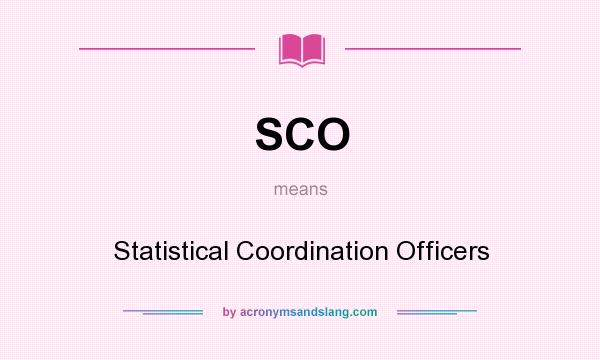 What does SCO mean? It stands for Statistical Coordination Officers
