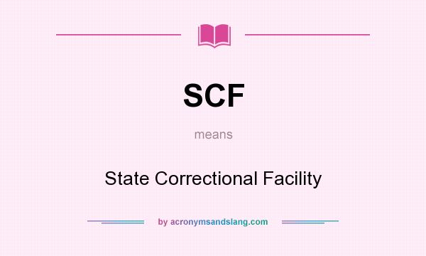 What does SCF mean? It stands for State Correctional Facility