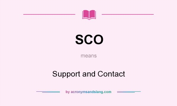 What does SCO mean? It stands for Support and Contact