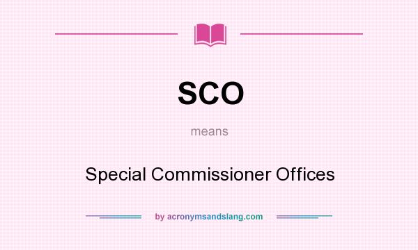 What does SCO mean? It stands for Special Commissioner Offices