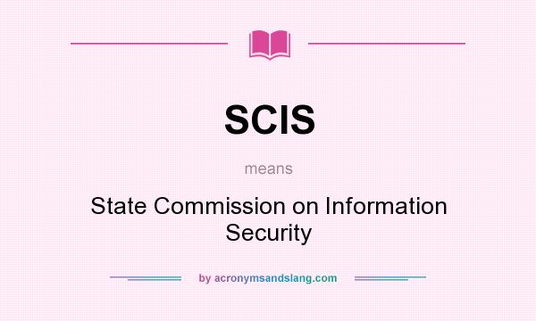 What does SCIS mean? It stands for State Commission on Information Security