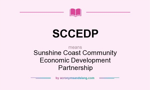 What does SCCEDP mean? It stands for Sunshine Coast Community Economic Development Partnership