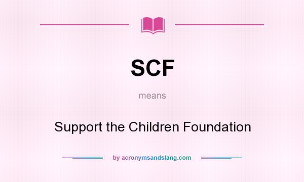 What does SCF mean? It stands for Support the Children Foundation