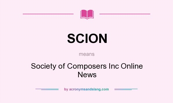What does SCION mean? It stands for Society of Composers Inc Online News